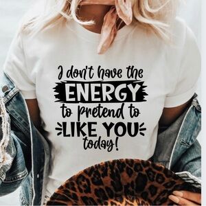 Don’t have the energy to pretend to like you Short Sleeve Tee Shirt